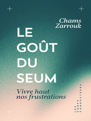 cover image of Le goût du seum. Vivre haut nos frustrations